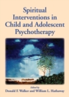 Image for Spiritual Interventions in Child and Adolescent Psychotherapy
