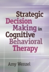 Image for Strategic Decision Making in Cognitive Behavioral Therapy