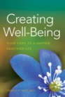 Image for Creating Well-Being : Four Steps to a Happier, Healthier Life