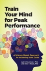 Image for Train Your Mind for Peak Performance : A Science-Based Approach for Achieving Your Goals