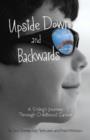 Image for Upside down and backwards  : a sibling&#39;s journey through childhood cancer