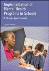 Image for Implementation of Mental Health Programs in Schools : A Change Agent’s Guide