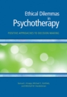 Image for Ethical Dilemmas in Psychotherapy : Positive Approaches to Decision Making