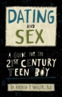 Image for Dating and Sex : A Guide for the 21st Century Teen Boy