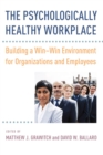 Image for The Psychologically Healthy Workplace : Building a Win-Win Environment for Organizations and Employees