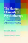 Image for The Human Elements of Psychotherapy : A Nonmedical Model of Emotional Healing
