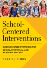 Image for School-centered interventions  : evidence-based strategies for social, emotional, and academic success