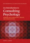 Image for An introduction to consulting psychology  : working with individuals, groups, and organizations