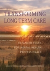 Image for Transforming long-term care  : expanded roles for mental health professionals