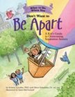 Image for What to Do When You Don&#39;t Want to Be Apart : A Kid’s Guide to Overcoming Separation Anxiety