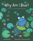Image for Why Am I Blue? : A Story About Being Yourself
