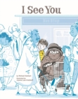 Image for I See You : A Story for Kids About Homelessness and Being Unhoused