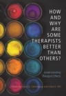 Image for How and why are some therapists better than others?  : understanding therapist effects