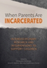 Image for When parents are incarcerated  : interdisciplinary research and interventions to support children
