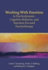Image for Working with emotion in psychodynamic, cognitive behavior, and emotion-focused psychotherapy