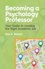 Image for Becoming a psychology professor  : your guide to landing the right academic job