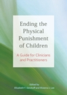 Image for Ending the Physical Punishment of Children : A Guide for Clinicians and Practitioners