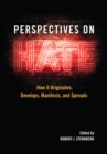 Image for Perspectives on Hate : How It Originates, Develops, Manifests, and Spreads