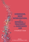 Image for Screening, brief intervention, and referral to treatment for substance use  : a practitioner&#39;s guide
