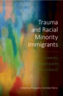 Image for Trauma and Racial Minority Immigrants : Turmoil, Uncertainty, and Resistance