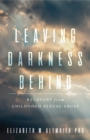 Image for Leaving darkness behind  : recovery from childhood sexual abuse