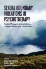 Image for Sexual boundary violations in psychotherapy  : facing therapist indiscretions, transgressions, and misconduct
