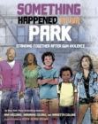 Image for Something happened in our park  : standing together after gun violence