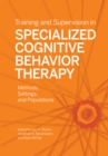 Image for Training and supervision in specialized cognitive behavior therapy  : methods, settings, and populations