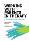 Image for Working with parents in therapy  : a mentalization-based approach