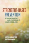 Image for Strengths-based prevention  : reducing violence and other public health problems