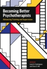 Image for Becoming better psychotherapists  : advancing training and supervision