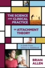 Image for The science and clinical practice of attachment theory  : a guide from infancy to adulthood