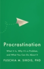 Image for Procrastination  : what it is, why it&#39;s a problem, and what you can do about it