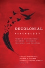 Image for Decolonial psychology  : toward anticolonial theories, research, training, and practice