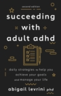 Image for Succeeding with adult ADHD  : daily strategies to help you achieve your goals and manage your life