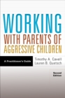 Image for Working with parents of aggressive children  : a practitioner&#39;s guide