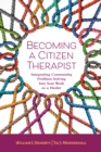 Image for Becoming a citizen therapist  : integrating community problem-solving into your work as a healer
