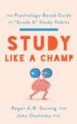 Image for Study like a champ  : the psychology-based guide to &quot;grade A&quot; study habits