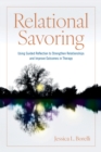 Image for Relational savoring  : using guided reflection to strengthen relationships and improve outcomes in therapy