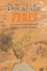Image for Out of the fires  : a journal of resilience and recovery after disaster