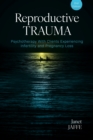 Image for Reproductive trauma  : psychotherapy with clients experiencing infertility and pregnancy loss