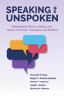 Image for Speaking the unspoken  : breaking the silence, myths, and taboos that hurt therapists and patients