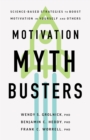 Image for Motivation Myth Busters : Science-Based Strategies to Boost Motivation in Yourself and Others