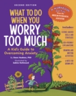 Image for What to Do When You Worry Too Much Second Edition : A Kid&#39;s Guide to Overcoming Anxiety
