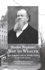 Image for Brother Brigham&#39;s Way to Wealth : How to Acquire and Use Worldly Goods in the Lord&#39;s Service