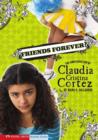 Image for Friends forever?: the complicated life of Claudia Cristina Cortez