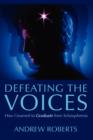 Image for Defeating the Voices - How I Learned to Graduate from Schizophrenia