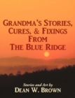 Image for Grandma&#39;s Stories, Cures, &amp; Fixings from the Blue Ridge