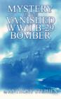 Image for Mystery Of The Vanished WWII B-29 Bomber : By
