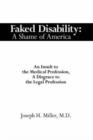 Image for Faked Disability : A Shame of America: An Insult to the Medical Profession, A Disgrace to the Legal Profession